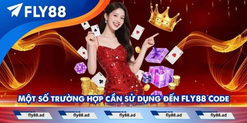 Một số trường hợp cần sử dụng đến FLY88 Code